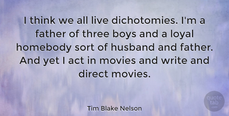 Tim Blake Nelson Quote About Husband, Father, Writing: I Think We All Live...