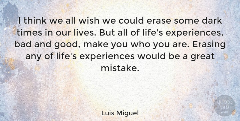 Luis Miguel Quote About Mistake, Dark, Thinking: I Think We All Wish...