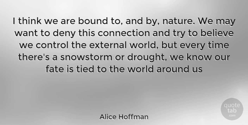 Alice Hoffman Quote About Believe, Fate, Thinking: I Think We Are Bound...