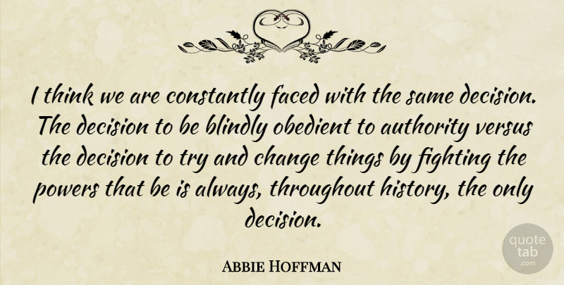 Abbie Hoffman Quote About Fighting, Thinking, Decision: I Think We Are Constantly...