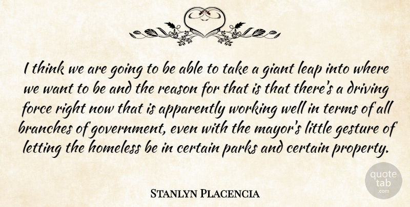 Stanlyn Placencia Quote About Apparently, Branches, Certain, Driving, Force: I Think We Are Going...