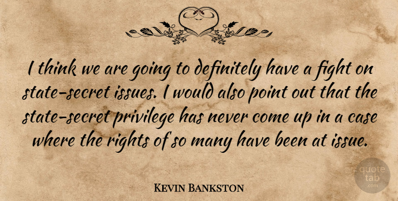 Kevin Bankston Quote About Case, Definitely, Fight, Point, Privilege: I Think We Are Going...