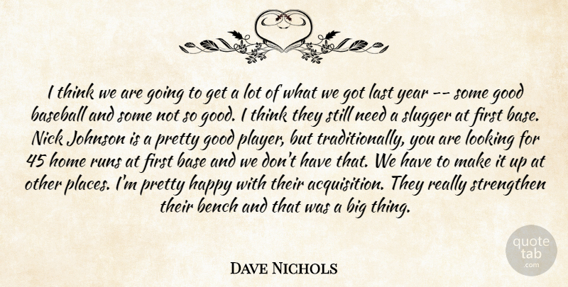 Dave Nichols Quote About Baseball, Bench, Good, Happy, Home: I Think We Are Going...