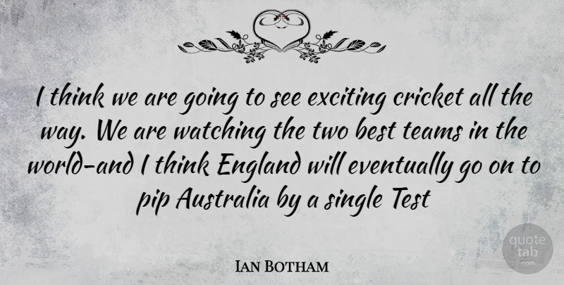 Ian Botham Quote About Team, Thinking, Two: I Think We Are Going...