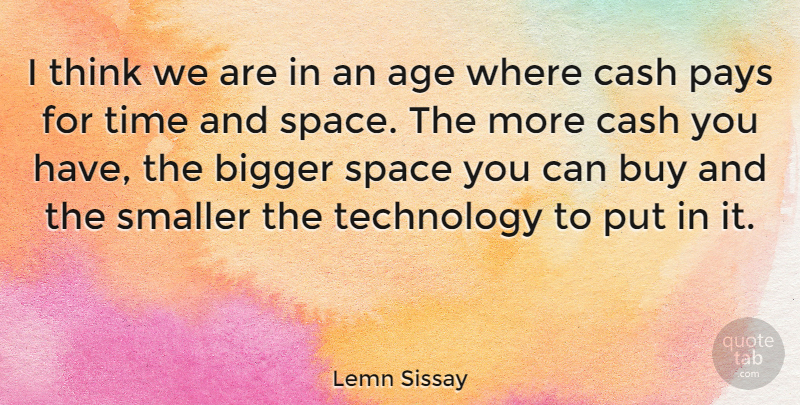 Lemn Sissay Quote About Age, Bigger, Buy, Cash, Pays: I Think We Are In...