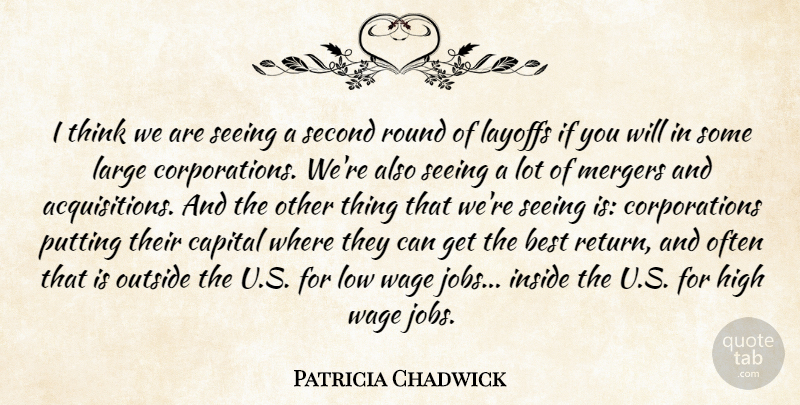 Patricia Chadwick Quote About Best, Capital, High, Inside, Large: I Think We Are Seeing...