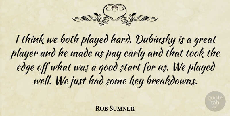 Rob Sumner Quote About Both, Early, Edge, Good, Great: I Think We Both Played...