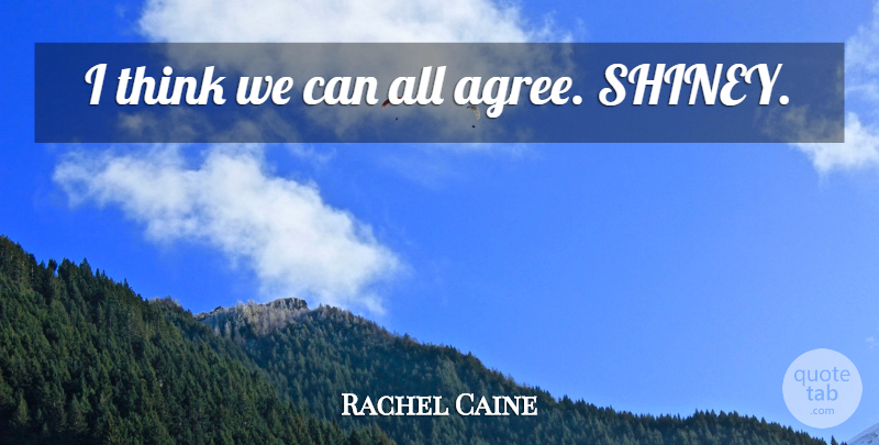 Rachel Caine Quote About Thinking, Agree: I Think We Can All...