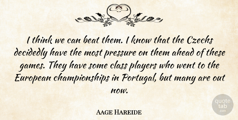 Aage Hareide Quote About Ahead, Beat, Class, Decidedly, European: I Think We Can Beat...