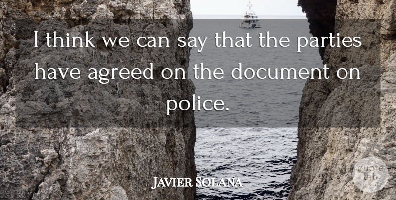 Javier Solana Quote About Agreed, Document, Parties, Police: I Think We Can Say...