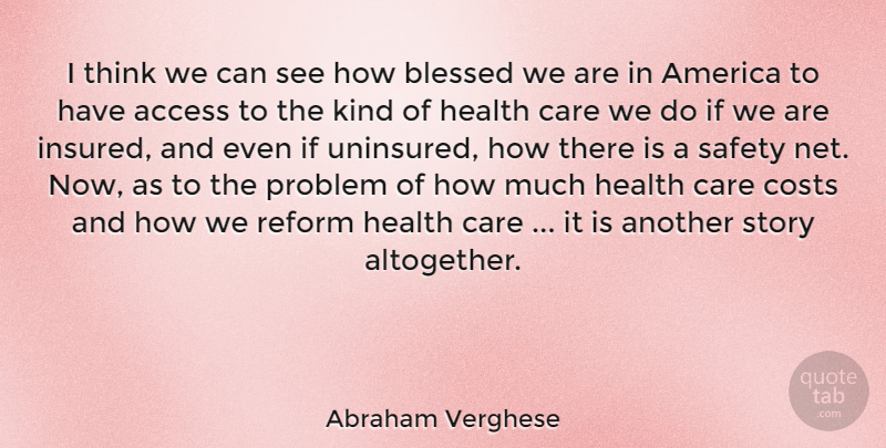 Abraham Verghese Quote About Blessed, Thinking, America: I Think We Can See...