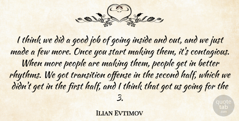 Ilian Evtimov Quote About Few, Good, Inside, Job, Offense: I Think We Did A...
