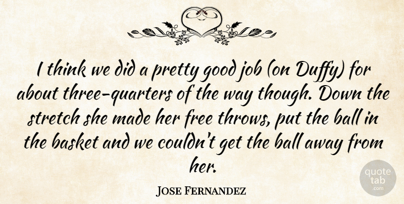 Jose Fernandez Quote About Ball, Basket, Free, Good, Job: I Think We Did A...