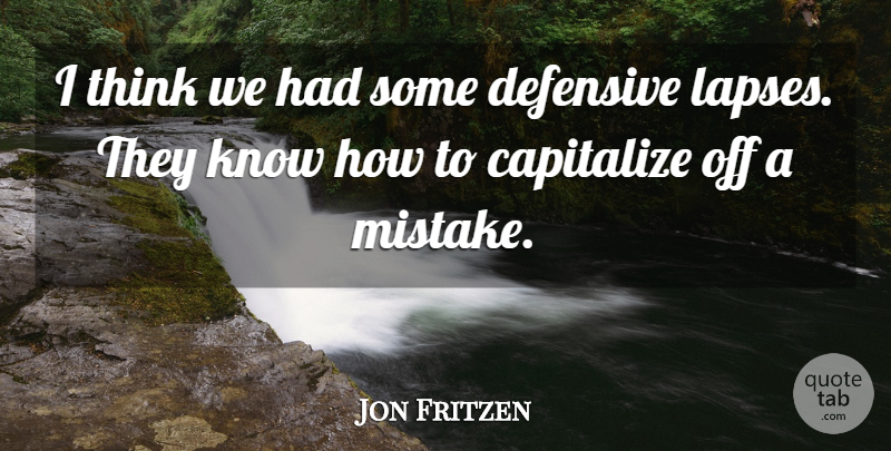 Jon Fritzen Quote About Capitalize, Defensive: I Think We Had Some...