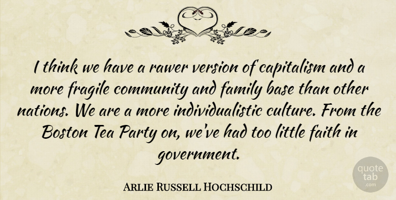 Arlie Russell Hochschild Quote About Base, Boston, Capitalism, Community, Faith: I Think We Have A...