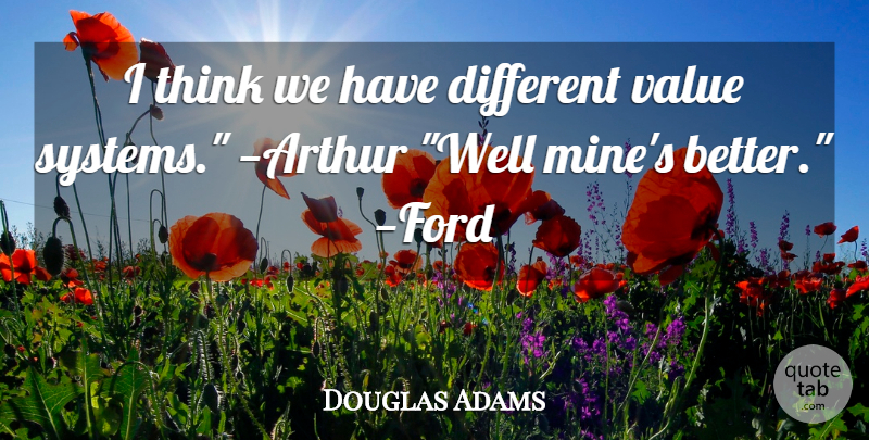 Douglas Adams Quote About Thinking, Different, Arthur: I Think We Have Different...
