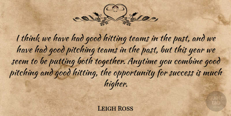 Leigh Ross Quote About Anytime, Both, Combine, Good, Hitting: I Think We Have Had...