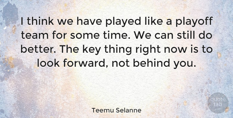 Teemu Selanne Quote About American Soldier, Behind, Key, Played, Playoff: I Think We Have Played...