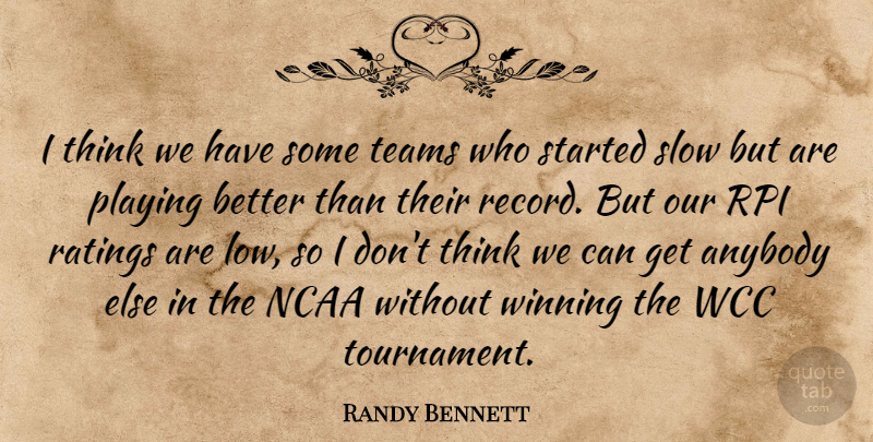 Randy Bennett Quote About Anybody, Ncaa, Playing, Ratings, Slow: I Think We Have Some...