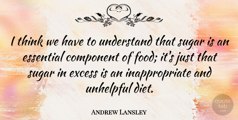 Andrew Lansley Quote About Component, Diet, Essential, Excess, Food: I Think We Have To...