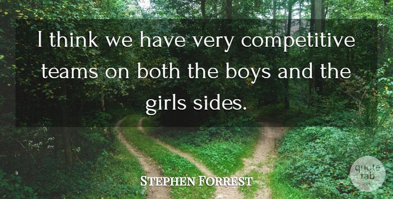 Stephen Forrest Quote About Both, Boys, Girls, Teams: I Think We Have Very...