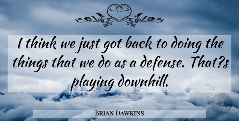 Brian Dawkins Quote About Playing: I Think We Just Got...