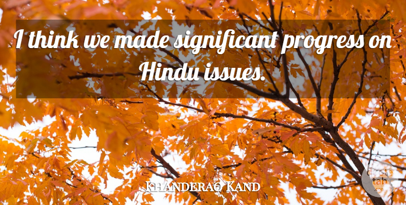 Khanderao Kand Quote About Hindu, Progress: I Think We Made Significant...