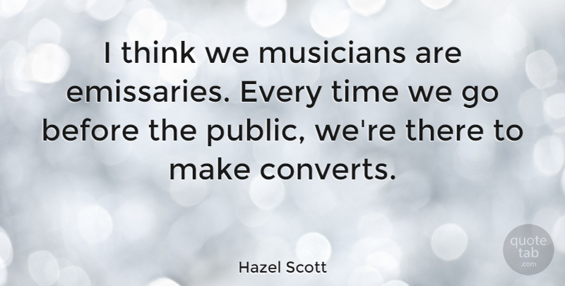 Hazel Scott Quote About Thinking, Musician, Converting: I Think We Musicians Are...
