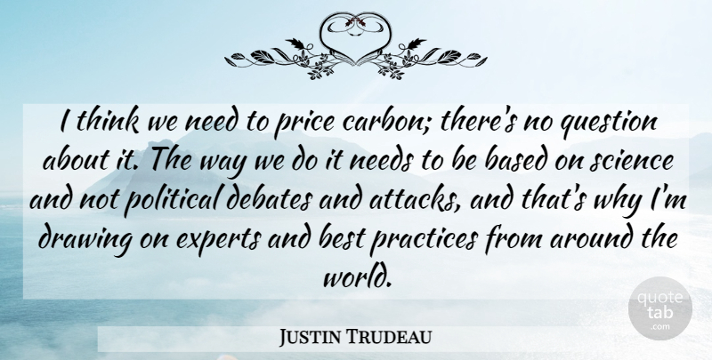 Justin Trudeau Quote About Based, Best, Debates, Drawing, Experts: I Think We Need To...