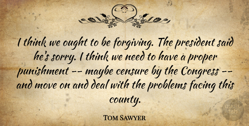 Tom Sawyer Quote About Censure, Congress, Deal, Facing, Maybe: I Think We Ought To...