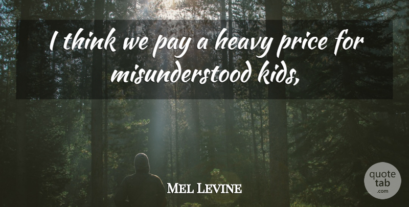 Mel Levine Quote About Heavy, Pay, Price: I Think We Pay A...