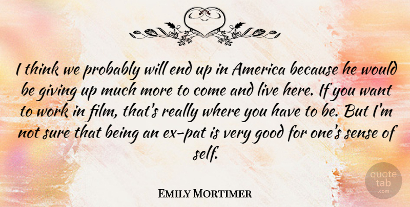 Emily Mortimer Quote About America, British Actress, Good, Sure, Work: I Think We Probably Will...