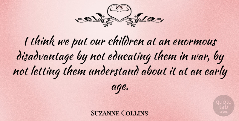 Suzanne Collins Quote About Children, War, Thinking: I Think We Put Our...