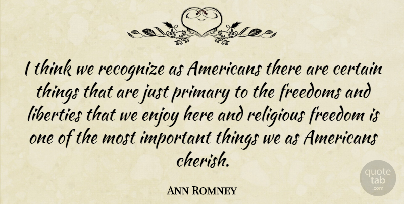 Ann Romney Quote About Religious, Thinking, Liberty: I Think We Recognize As...
