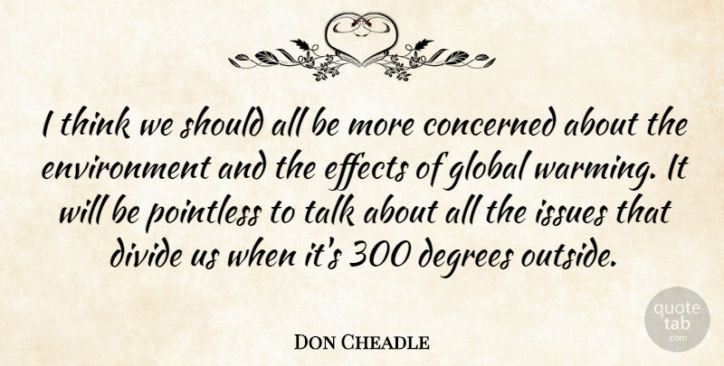 Don Cheadle Quote About Thinking, Issues, Degrees: I Think We Should All...