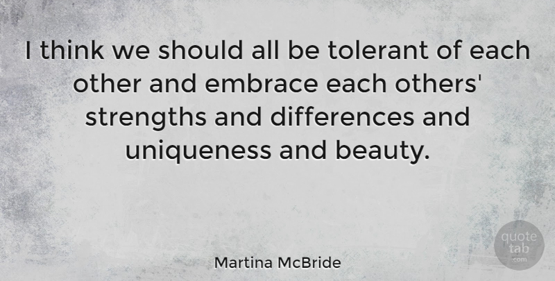 Martina McBride Quote About Thinking, Differences, Embrace: I Think We Should All...