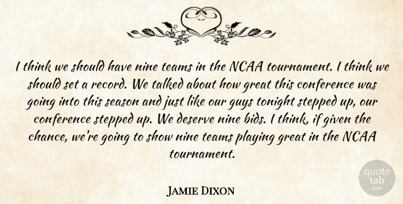 Jamie Dixon Quote About Conference, Deserve, Given, Great, Guys: I Think We Should Have...