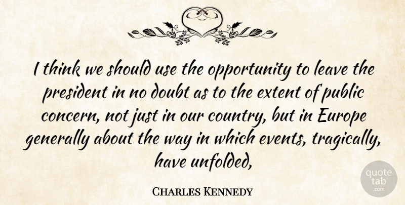 Charles Kennedy Quote About Doubt, Europe, Extent, Generally, Leave: I Think We Should Use...