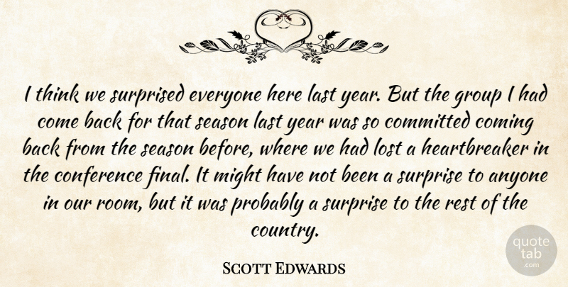 Scott Edwards Quote About Anyone, Coming, Committed, Conference, Group: I Think We Surprised Everyone...