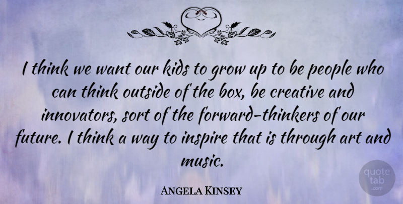 Angela Kinsey Quote About Art, Growing Up, Kids: I Think We Want Our...