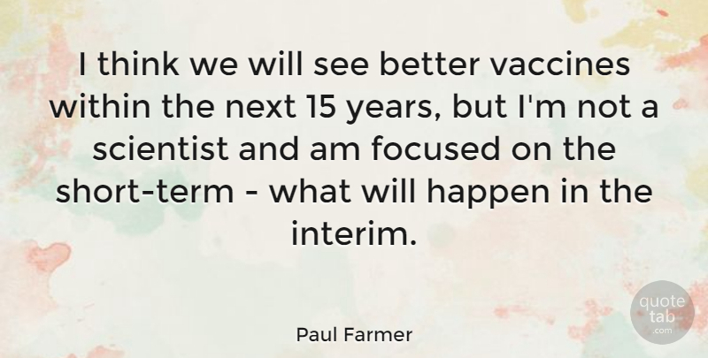 Paul Farmer Quote About Thinking, Years, Vaccines: I Think We Will See...