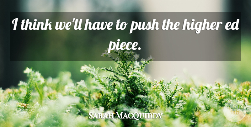 Sarah MacQuiddy Quote About Higher, Push: I Think Well Have To...