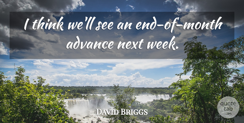 David Briggs Quote About Advance, Next: I Think Well See An...