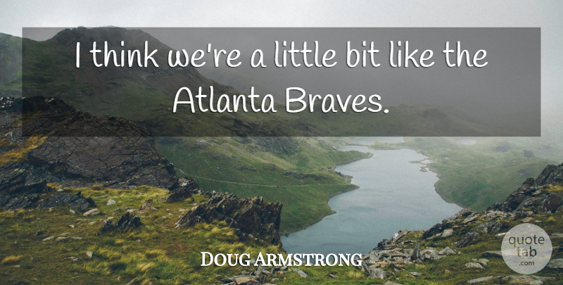 Doug Armstrong Quote About Atlanta, Bit: I Think Were A Little...