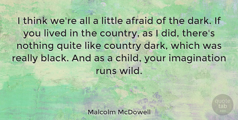 Malcolm McDowell Quote About Running, Country, Children: I Think Were All A...