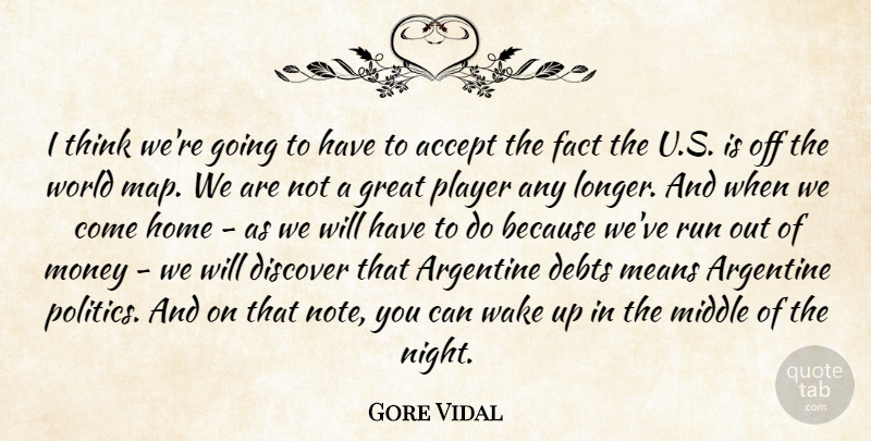 Gore Vidal Quote About Running, Mean, Home: I Think Were Going To...