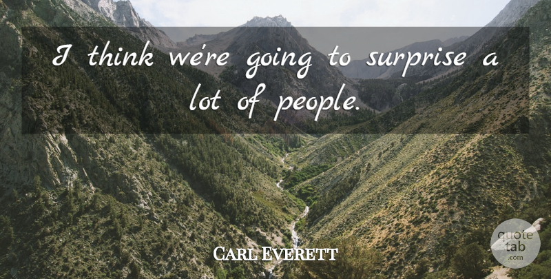 Carl Everett Quote About Surprise: I Think Were Going To...