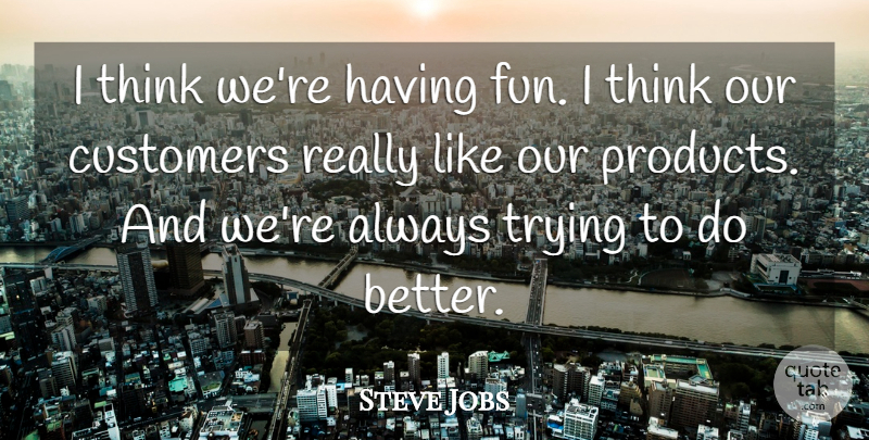 Steve Jobs Quote About Inspirational, Success, Fun: I Think Were Having Fun...