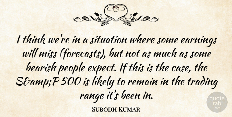 Subodh Kumar Quote About Earnings, Likely, Miss, People, Range: I Think Were In A...