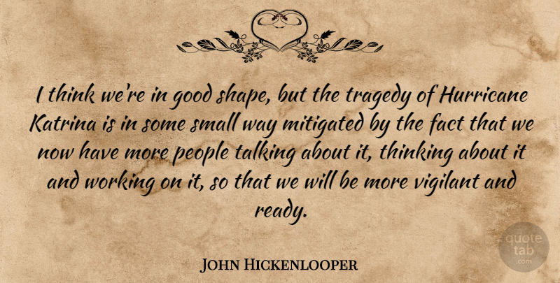 John Hickenlooper Quote About Fact, Good, Hurricane, Katrina, People: I Think Were In Good...